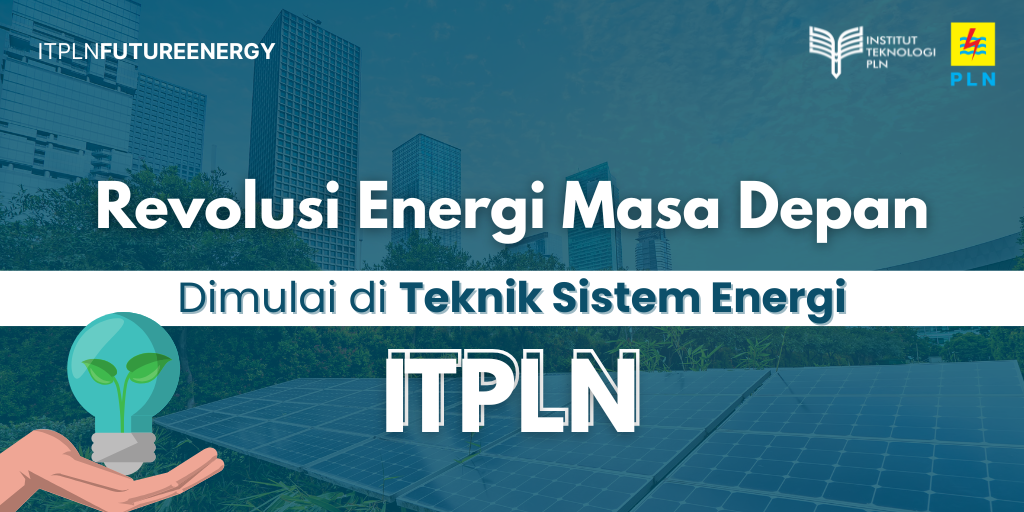 revolusi-energi-masa-depan-dimulai-di-teknik-sistem-energi-itpln